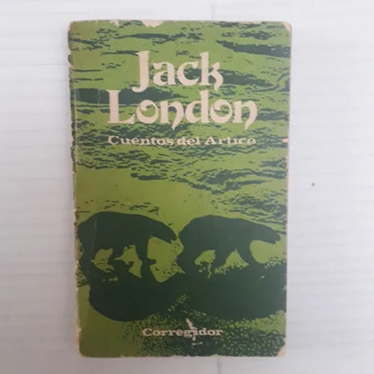 Libro usado en venta: Cuentos del Artico de Jack London; editorial Corregidor impreso en 1975 realizamos envios a todo el mundo.1