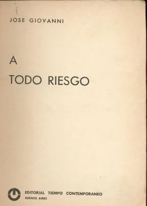 Libro usado en venta: A todo riesgo de Jose Giovanni; editorial Tiempo Contemporaneo impreso en 1974 realizamos envios a todo el mundo.1