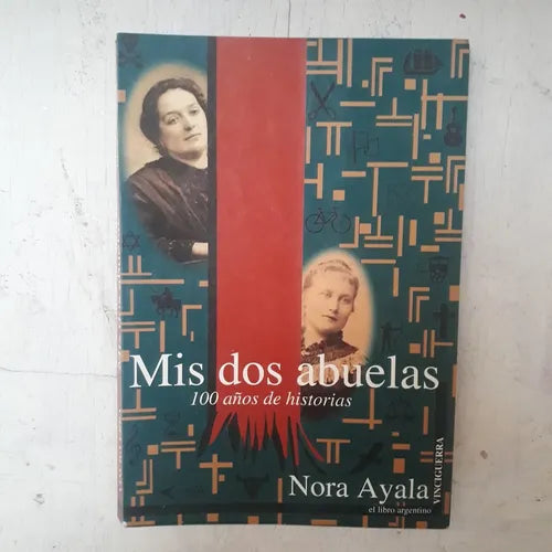 Libro usado en venta: Mis dos abuelas - 100 a?os de historia de Nora Ayala; editorial Vinciguerra impreso en 1997 realizamos envios a todo el mundo.1