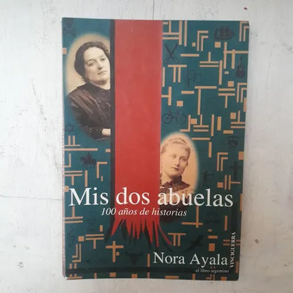 Libro usado en venta: Mis dos abuelas - 100 a?os de historia de Nora Ayala; editorial Vinciguerra impreso en 1997 realizamos envios a todo el mundo.1