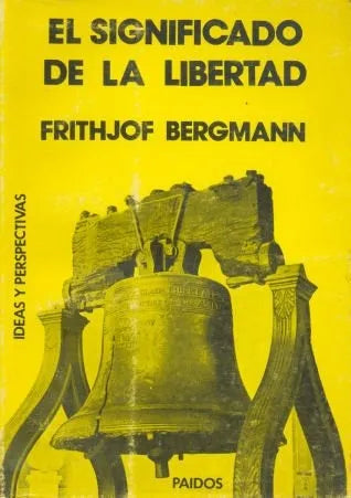 Libro usado en venta: El significado de la libertad de Frithjof Bergmann; editorial Paidos impreso en 1981 realizamos envios a todo el mundo.1