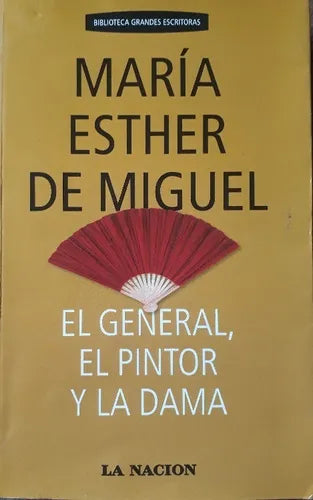 Libro usado en venta: El general, el pintor y la dama de Maria Esther de Miguel; editorial Planeta impreso en 2006 realizamos envios a todo el mundo.1