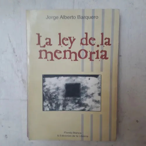 Libro usado en venta: La ley de la memoria de Jorge Alberto Barquero; editorial Ediciones de la Libreria impreso en 1999 envios a todo el mundo.1