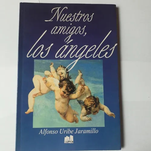 Libro usado en venta: Nuestros amigos, los angeles de Alfonso Uribe Jaramillo; editorial Lumen impreso en 1995 realizamos envios a todo el mundo.1