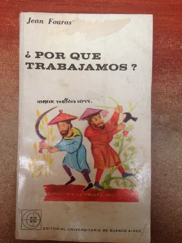Libro usado en venta: ?Por qu? trabajamos? de Jean Fourastie; editorial Eudeba impreso en 1965 realizamos envios a todo el mundo.1