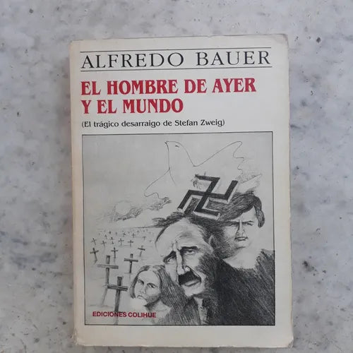 Libro usado en venta: El hombre de ayer y el mundo: el tragico desarraigo de Stefan Zweig de Alfredo Bauer; editorial Colihue impreso en 1990.1