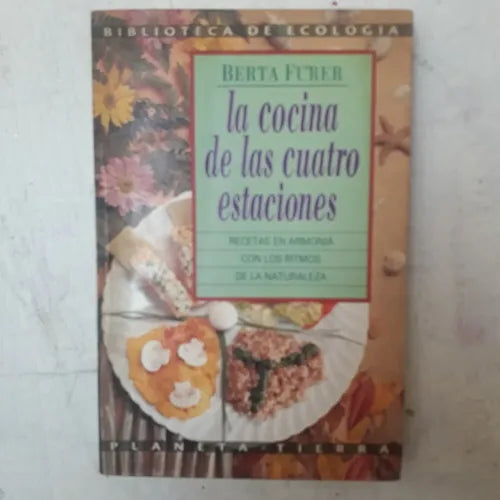Libro usado en venta: La cocina de las cuatro estaciones de Berta Furer; editorial Planeta impreso en 1993 realizamos envios a todo el mundo.1