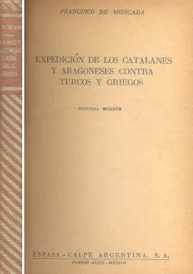 Libro usado en venta: Expedicion de los catalanes y aragoneses contra turcos y griegos de Francisco de Moncada; Espasa - Calpe impreso en 19481.1