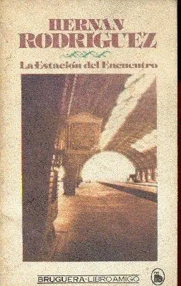 Libro usado en venta: La estacion del encuentro de Hernan Rodriguez; editorial Bruguera impreso en 1982 realizamos envios a todo el mundo.1