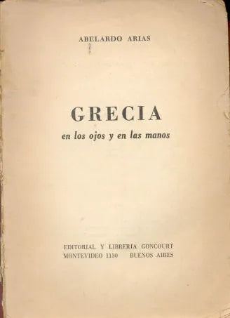Libro usado en venta: Grecia en los ojos y en las manos de Abelardo Arias; editorial Goncourt impreso en 1967 realizamos envios a todo el mundo.1