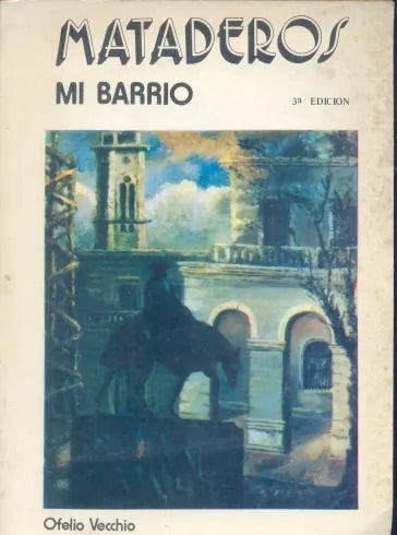 Libro usado en venta: Mataderos mi barrio de Ofelio Vecchio; editorial Buenos Aires impreso en 1986 realizamos envios a todo el mundo.1