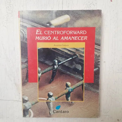 Libro usado en venta: El centroforward murio al amanecer - Para que se cumplan las escrituras de Agustin Cuzzani; editorial Cantaro impreso en 2003.1