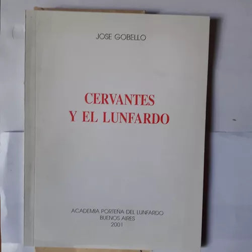 Libro usado en venta: Cervantes y el lunfardo de Jose Gobello; editorial Academia Porteña del Lunfardo impreso en 2001 envios a todo el mundo.1
