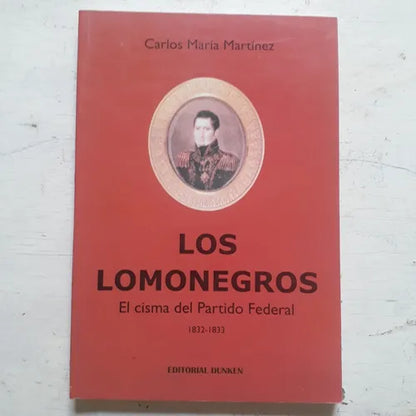 Libro usado en venta: Los lomonegros - El cisma del Partido Federal 1832-1833 de Carlos Maria Martinez; editorial Dunken impreso en 2003.1