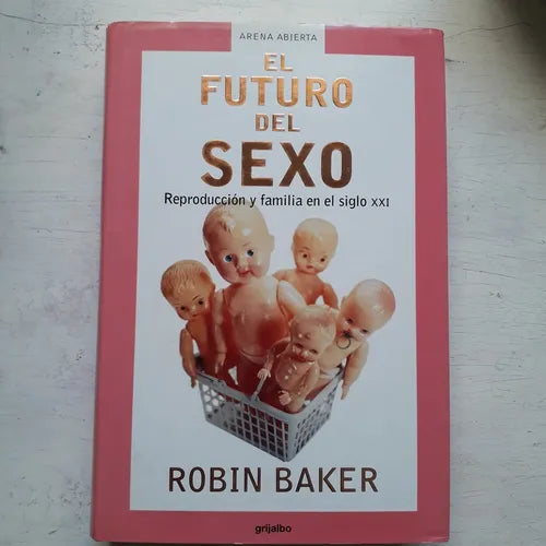 Libro usado en venta: El futuro del sexo - Reproduccion y familia en el siglo XXI de Robin Baker; editorial Grijalbo impreso en 2001.1