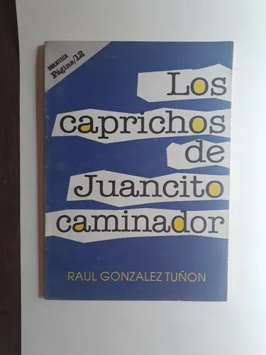 Libro usado en venta: Los caprichos de Juancito caminador de Raul Gonzalez Tuñon; editorial Pagina 12 realizamos envios a todo el mundo.1