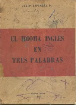 Libro usado en venta: El idioma ingles en tres palabras de Julio Espinoza; editorial Abece impreso en 1960 realizamos envios a todo el mundo.1
