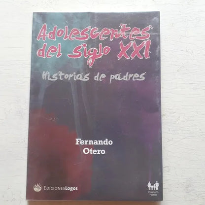 Libro usado en venta: Adolescentes del siglo XXI - Historias de padres de Fernando Otero; editorial Logos impreso en 2010 envios a todo el mundo.1