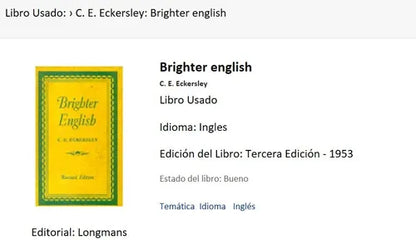Libro usado en venta: Brighter english de C. E. Eckersley; editorial Longman impreso en 1953 realizamos envios a todo el mundo.1