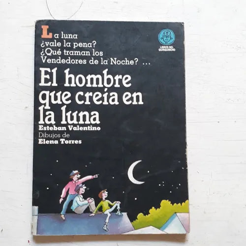 Libro usado en venta: El hombre que creia en la luna de Esteban Valentino; editorial Libros del quirquincho impreso en 1990 envios a todo el mundo.1