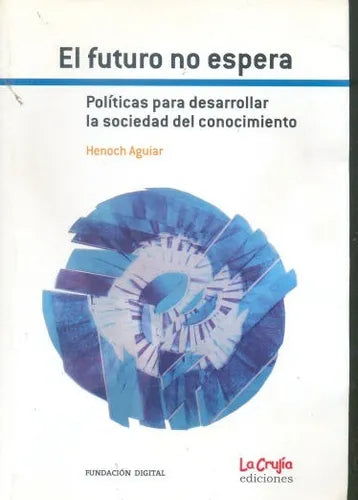 Libro usado en venta: El futuro no espera de Henoch Aguiar; editorial La Crujia impreso en 2007 realizamos envios a todo el mundo.1