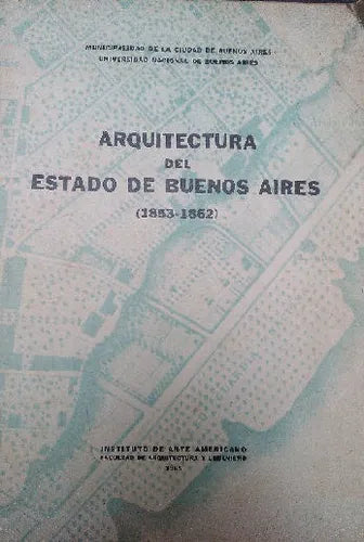 Libro usado en venta: Arquitectura del Estado de Buenos Aires (1853-1862); editorial Instituto de arte americano impreso en 1965.1