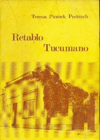 Libro usado en venta: Retablo tucumano de Teresa Piossek Prebisch; editorial Ediciones del Autor impreso en 1980 realizamos envios a todo el mundo.1