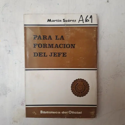 Libro usado en venta: Para la formacion del jefe de Martin Suarez; editorial Circulo Militar impreso en 1979 realizamos envios a todo el mundo.1