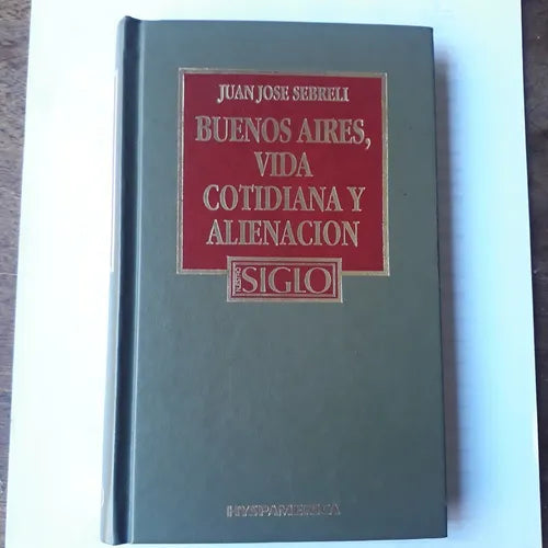 Libro usado en venta: Buenos Aires, vida cotidiana y alienacion de Juan Jose Sebreli; editorial Hyspamerica impreso en 1986 envios a todo el mundo.1