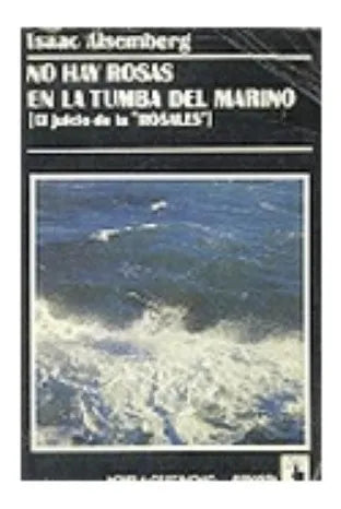 Libro usado en venta: No hay rosas en la tumba del marino (El juicio de la Rosales) de Isaac Aisemberg; editorial Atlantida impreso en 1984.1