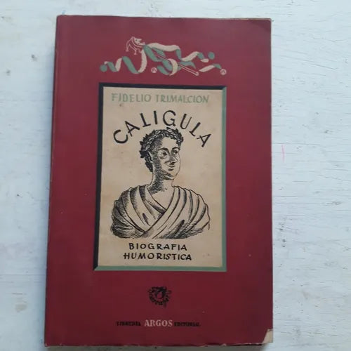 Libro usado en venta: Caligula - Biografia humoristica de Fidelio Trimalcion; editorial Argos impreso en 1943 realizamos envios a todo el mundo.1
