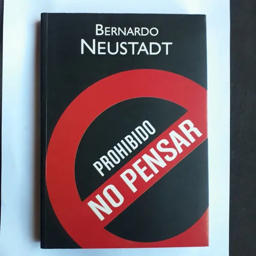 Libro usado en venta: Prohibido no pensar de Bernardo Neustadt; editorial Grito Sagrado impreso en 2005 realizamos envios a todo el mundo.1