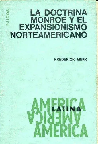 Libro usado en venta: La doctrina monroe y el expansionismo norteamericano de Frederick Merk; editorial Paidos impreso en 1968 envios a todo el mundo.1