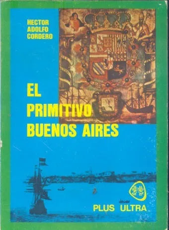 Libro usado en venta: El primitivo Buenos Aires de Hector Adolfo Cordero; editorial Plus Ultra impreso en 1986 realizamos envios a todo el mundo.1