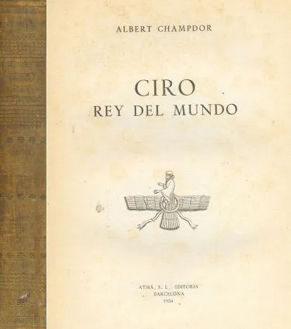 Libro usado en venta: Ciro, Rey del mundo de Albert Champdor; editorial Ayma impreso en 1954 realizamos envios a todo el mundo.1