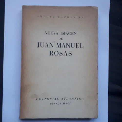 Libro usado en venta: Nueva imagen de Juan Manuel Rosas de Arturo Capdevila; editorial Atlantida impreso en 1956 realizamos envios a todo el mundo.1