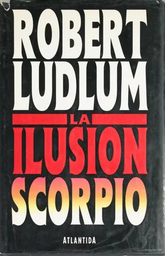 Libro usado en venta: La ilusion Scorpio de Robert Ludlum; editorial Atlántida impreso en 1993 realizamos envios a todo el mundo.1