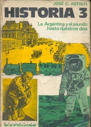 Libro usado en venta: Historia 3 - La Argentina y el mundo hasta nuestros dias de Jose C. Astolfi; editorial Kapelusz impreso en 1981.1