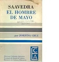 Libro usado en venta: Saavedra, El hombre de Mayo de Josefina Cruz; editorial Ediciones Culturales Argentinas impreso en 1980 envios a todo el mundo.1