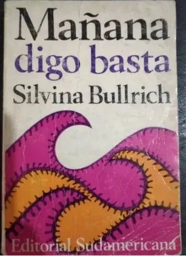 Libro usado en venta: Ma?ana digo Basta de Silvina Bullrich; editorial Sudamericana impreso en 1969 realizamos envios a todo el mundo.1