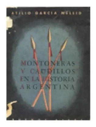 Libro usado en venta: Montoneras y caudillos en la historia argentina de Atilio Garcia Mellid; editorial Buenos Aires impreso en 1946.1