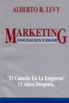 Libro usado en venta: Marketing: Fascinacion y rigor - El camelo en la empresa - 15 a?os despues de Alberto R. Levy; editorial Norma impreso en 1993.1
