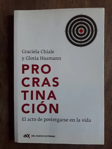 Libro usado en venta: Procrastinacion - El acto de postergarse en la vida de Graciela Chiale - Gloria Husmann; Del Nuevo Extremo impreso en 20151.1