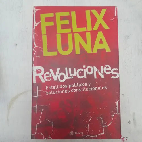 Libro usado en venta: Revoluciones - Estallidos politicos y soluciones constitucionales de Felix Luna; editorial Planeta impreso en 2006.1