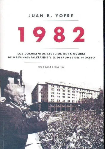 Libro usado en venta: 1982 - Los documentos secretos de la guerra de Malvinas/Falklands y el Derrumbe del proceso de Juan B. Yofre; Sudamericana 2011.1