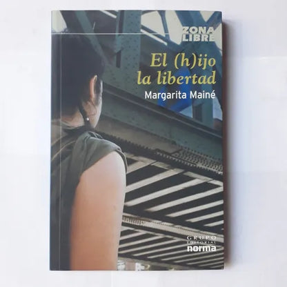 Libro usado en venta: El (h)ijo la libertad de Margarita Maine; editorial Norma impreso en 2005 realizamos envios a todo el mundo.1