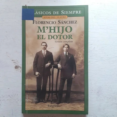 Libro usado en venta: M'hijo el dotor - Version completa de Florencio Sanchez; editorial Longseller impreso en 2007 realizamos envios a todo el mundo.1