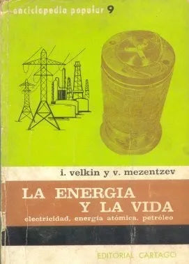 Libro usado en venta: La energia y la vida (Electricidad, energia atomica, petroleo) de I. Velkin - V. Mezentzev; editorial Cartago impreso en 1965.1