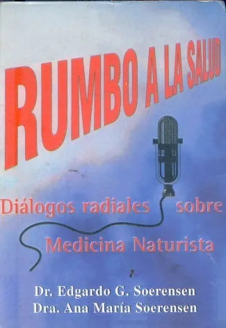 Libro usado en venta: Rumbo a la salud: Dialogos radiales sobre Medicina Naturista de Edgardo G. Soerensen; editorial Pequeña Venecia impreso en 1997.1