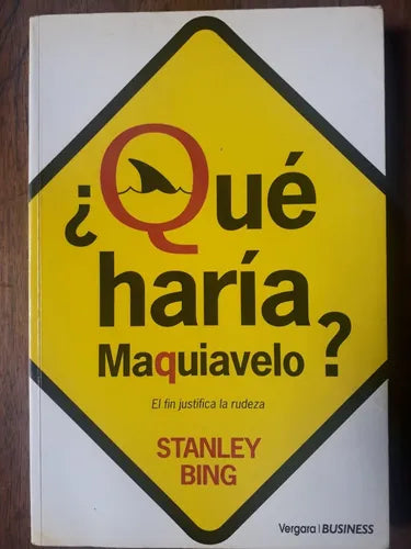 Libro usado en venta: ?Que haria Maquiavelo? El fin justifica la rudeza de Stanley Bing; editorial Javier Vergara impreso en 2003.1